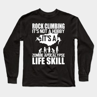 Rock Climbing it's not a hobby it's a zombie apocalypse life skill w Long Sleeve T-Shirt